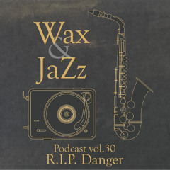 Wax & Jazz Podcast vol.  30 - R.I.P. Danger [Breakz Collectors Rec.]