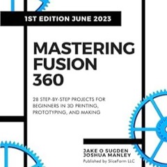 🥐(READ-PDF) Online Mastering Fusion 360 28 Step-By-Step Projects for Beginners in 3D Prin