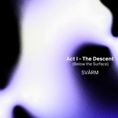 Act I - The Descent (Below the Surface)