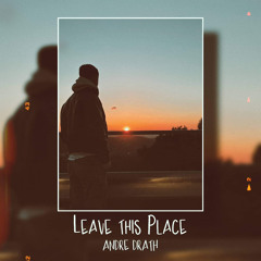 ANDRE DRATH - LEAVE THIS PLACE (ORIGINAL MIX)