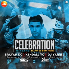BRAYAN DC - CELEBRATION MIXTAPE Ft DJ YARREL & KENDALL YC