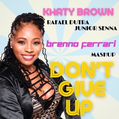 Kathy Brown, Rafael Dutra, Junior Senna, Don't Give Up ( Brenno Ferrari - Mashup )
