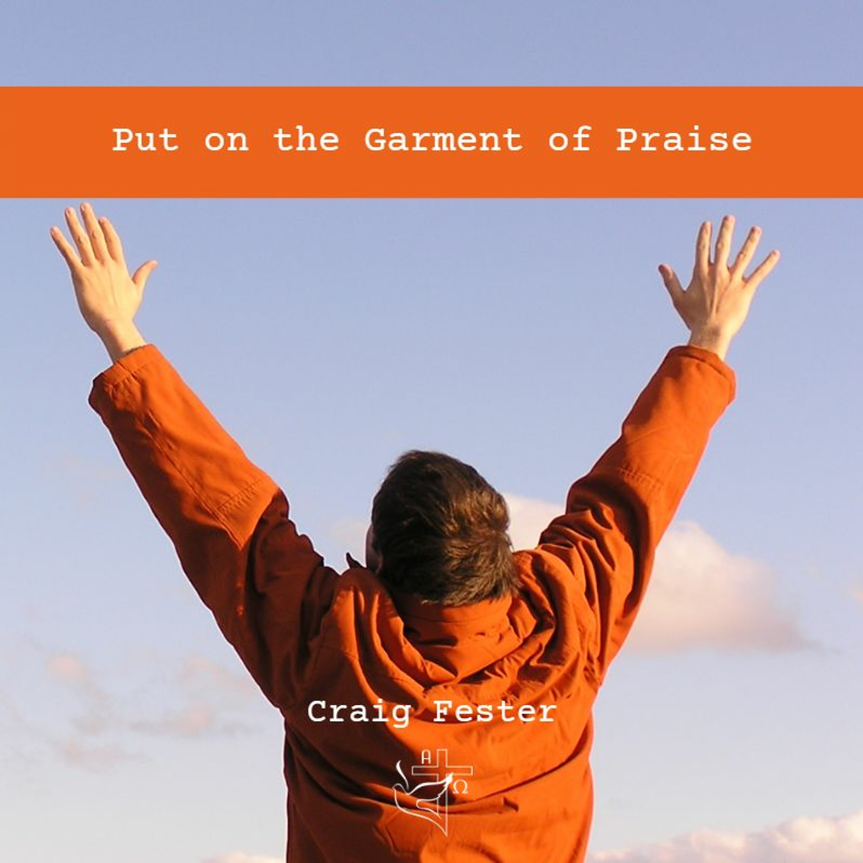 Put on the Garment of Praise episode artwork