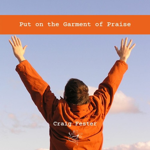 Put on the Garment of Praise