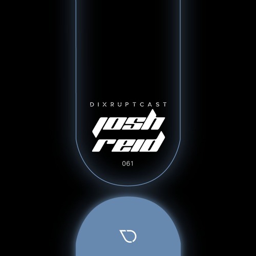 DIXRUPTCAST 061 | JOSH REID