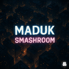 SMASHROOM - Maduk