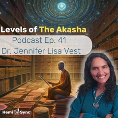 Ep. 41: Journeying to the Akashic Records with Dr. Jennfe Lisa Vest.MP3