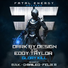 Dark By Design Vs. Eddy Taylor - Glory Kill (D-Railed 'Glorification' Remix)