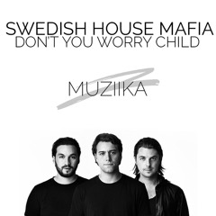 Swedish House Mafia - Don't You Worry Child (MUZIIKA REMIX)