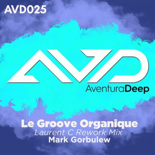 Mark G - Groove Organique ( (Laurent C Rework Mix) AVENTURADEEP AVD025