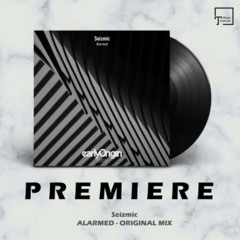 PREMIERE: Seizmic - Alarmed (Original Mix) [EARLY ORIGIN]