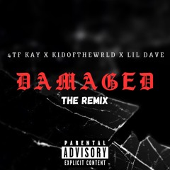 4TF Kay - Damaged (The Remix) Ft. KidOfTheWrld X Lil Dave