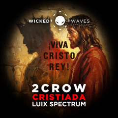 2CROW - Cristiada (Luix Spectrum Remix) [Wicked Waves Recordings]