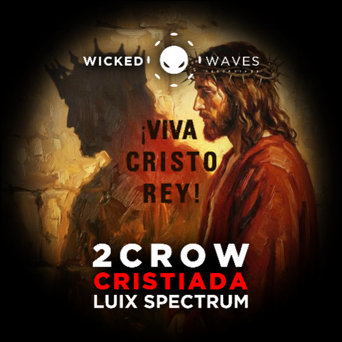2CROW - Cristiada (Luix Spectrum Remix) [Wicked Waves Recordings]
