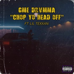 GME DRVMMA - CHOP YO HEAD OFF (FT. LIL TEXXAN)