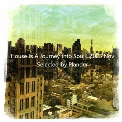 House Is A Journey Into Soul | 2023 Nov