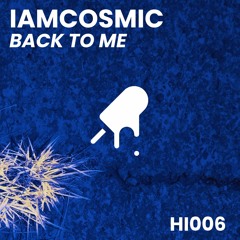 HI006 | IamCosmic - Back To Me