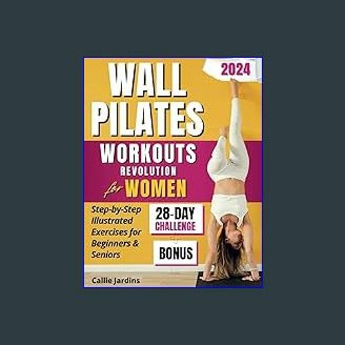 Wall Pilates Workouts for Women: 28-Day Challenge, Illustrated  Step-by-Step Workout Exercises for Beginners & Seniors