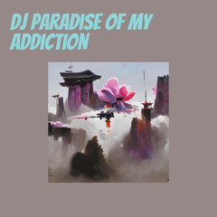 Dj Paradise of My Addiction