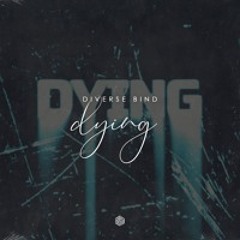 Diverse Bind - Dying