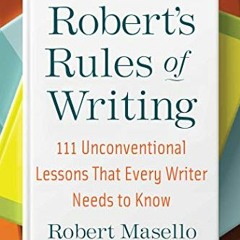 View [KINDLE PDF EBOOK EPUB] Robert's Rules of Writing, Second Edition: 111 Unconventional Lessons T