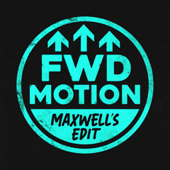 FWD MOTION - Maxwell’s edit