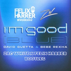 David Guetta & Bebe Rexha - I'm Good (Blue) (Zac White X Felix Harrer Bootleg) [FREE DOWNLOAD]