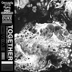 Chocolate Puma, Mike Cervello, Duke Dumont - Together (You Are My Life) 3dgarfast & Nick Davy MASHUP