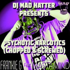 Psychotic Narcotics DjMadHatterREMIX FEAT Mastamind & Jimmi The Dealer