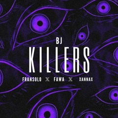 BJ - KILLERS FT FRANSOLO,XANNAX,FAWA