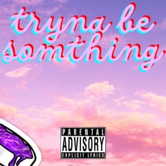 tryna be something prod.19.49 beats X goothereakiest