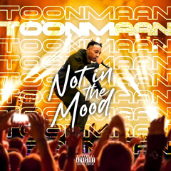 Toonmaan- Not in the Mood