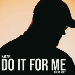 KATZIR - DO IT FOR ME ft. UGENE NGHT