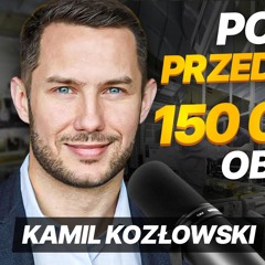 Zrobili 150 000 000 zł obrotu. Jak działa taka firma? | Kamil Kozłowski