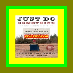 BOOK [PDF] Just Do Something A Liberating Approach to Finding God's Will or How to Make a Decision W