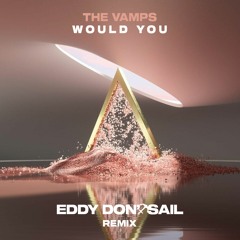 The Vamps - Would You (Eddy Don't Sail Remix)