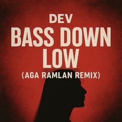 DEV - Bass Down Low ( Aga Ramlan Remix )