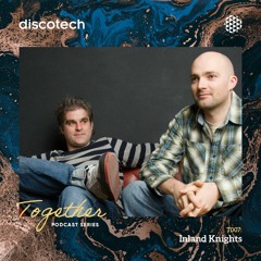 discotech TOGETHER Podcast 007 | Inland Knights