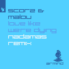 Scorz & Malou - Love Like We're Dying (Nadamás Remix)