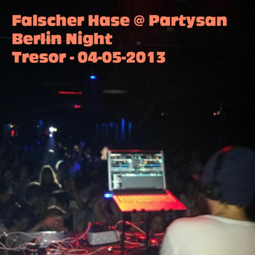 Falscher Hase at Partysan Berlin Night - Tresor - 04-05-2013