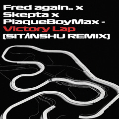 Fred again.. x Skepta x PlaqueBoyMax - Victory Lap (SITΛNSHU REMIX)