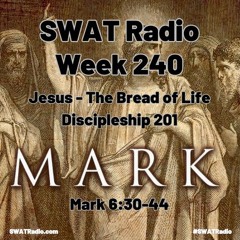 SWAT - 05-08 - Week 239 - Jesus - The Bread of Life - Discipleship 201