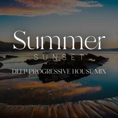 Summer Sunset - Deep Progressive House Mix