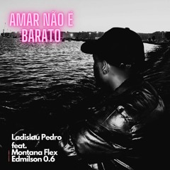 Ladislau Pedro- Amar não é Barato(feat. Montana Flex & Edmilson 0.6)