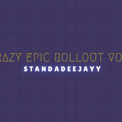 STANDADEEJAYY CRAZY EPIC ROLLOUT 1