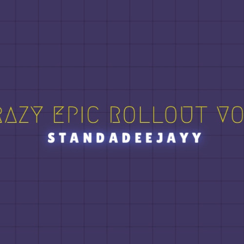 STANDADEEJAYY CRAZY EPIC ROLLOUT 1