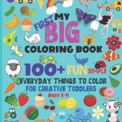 READ [PDF]  My First Big Coloring Book: 100+ Fun, Easy and Simple everyday things to ident