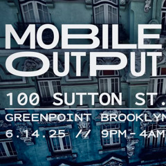 Live @ Mobile Output - 100 Sutton, Brooklyn NY (06-14-2025)