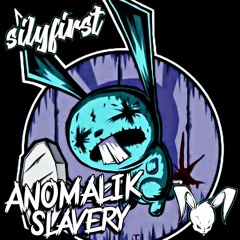 Silyfirst - Anomalik Slavery