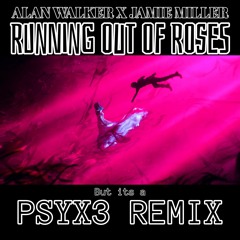 Alan Walker x Jamie Miller - Running Out Of Roses (Psyx3 Remix)